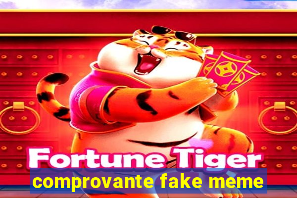 comprovante fake meme